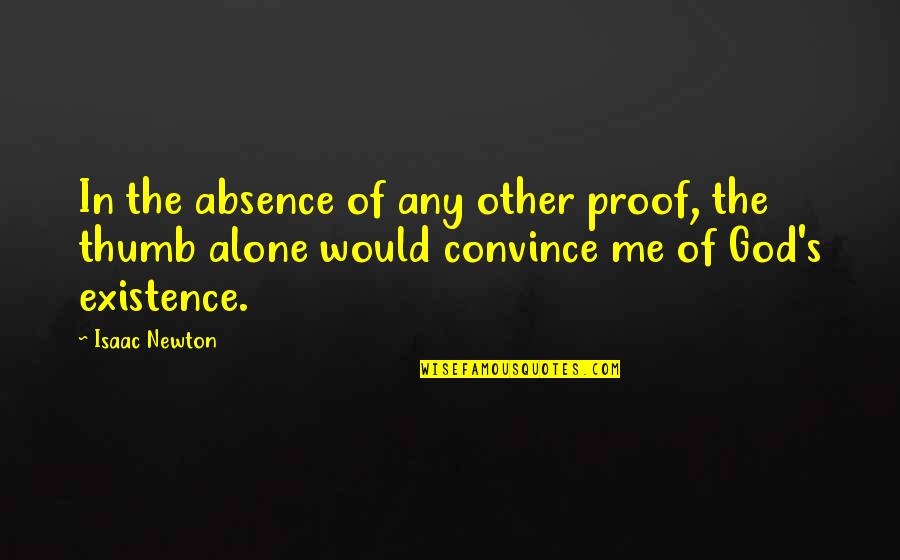 Alone Me Quotes By Isaac Newton: In the absence of any other proof, the