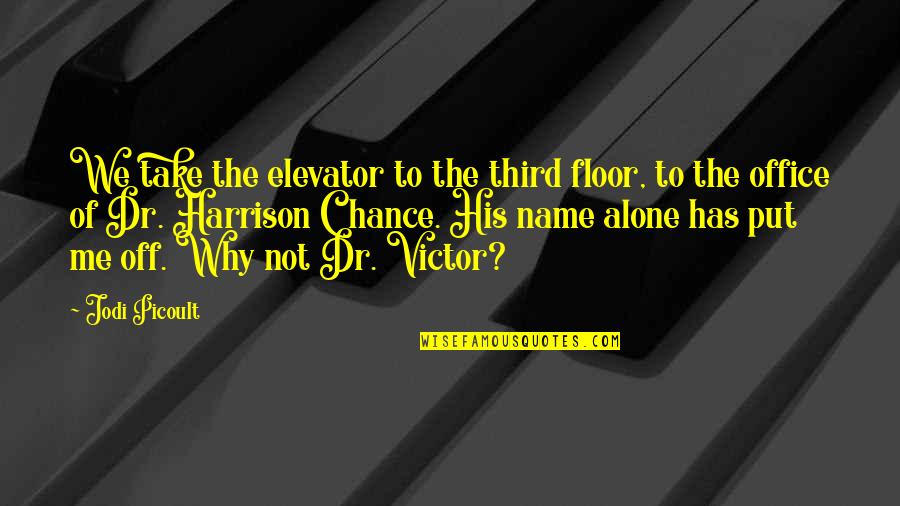 Alone Me Quotes By Jodi Picoult: We take the elevator to the third floor,
