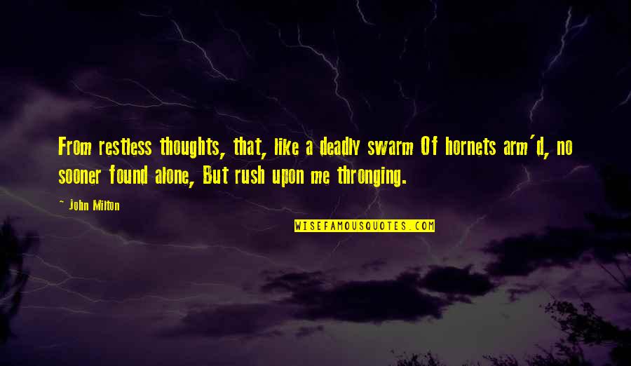 Alone Me Quotes By John Milton: From restless thoughts, that, like a deadly swarm