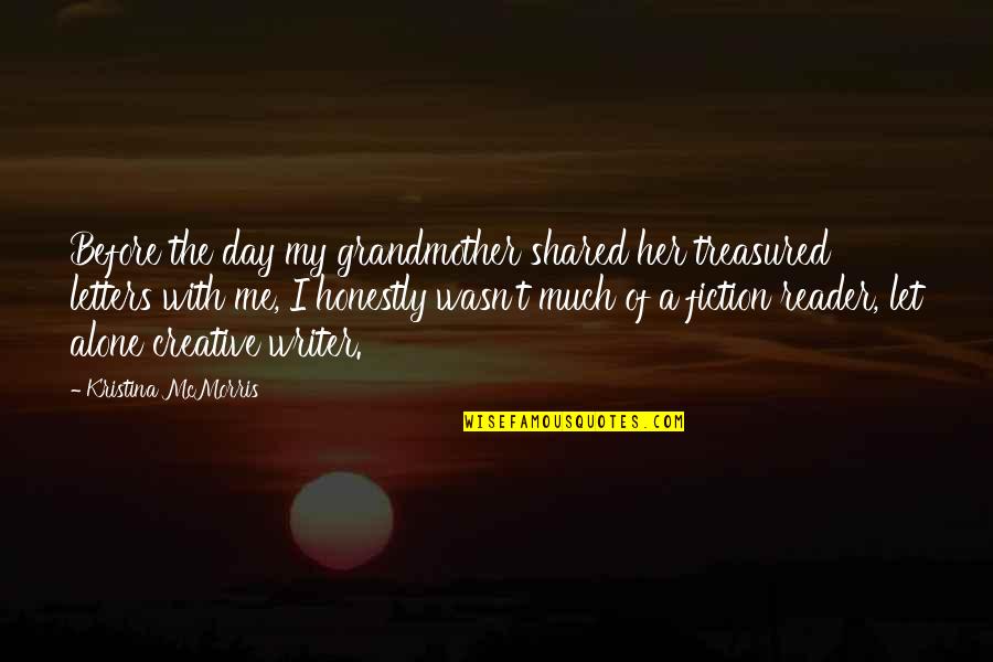 Alone Me Quotes By Kristina McMorris: Before the day my grandmother shared her treasured