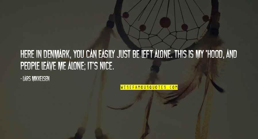 Alone Me Quotes By Lars Mikkelsen: Here in Denmark, you can easily just be