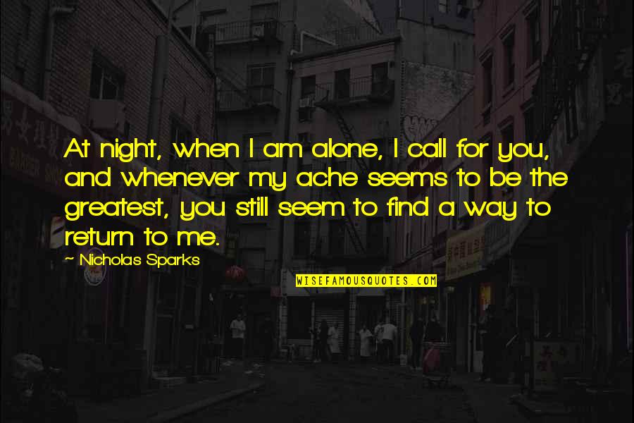 Alone Me Quotes By Nicholas Sparks: At night, when I am alone, I call
