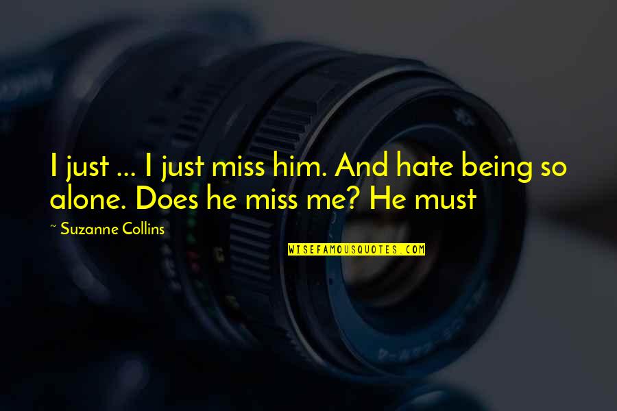 Alone Miss Love Quotes By Suzanne Collins: I just ... I just miss him. And