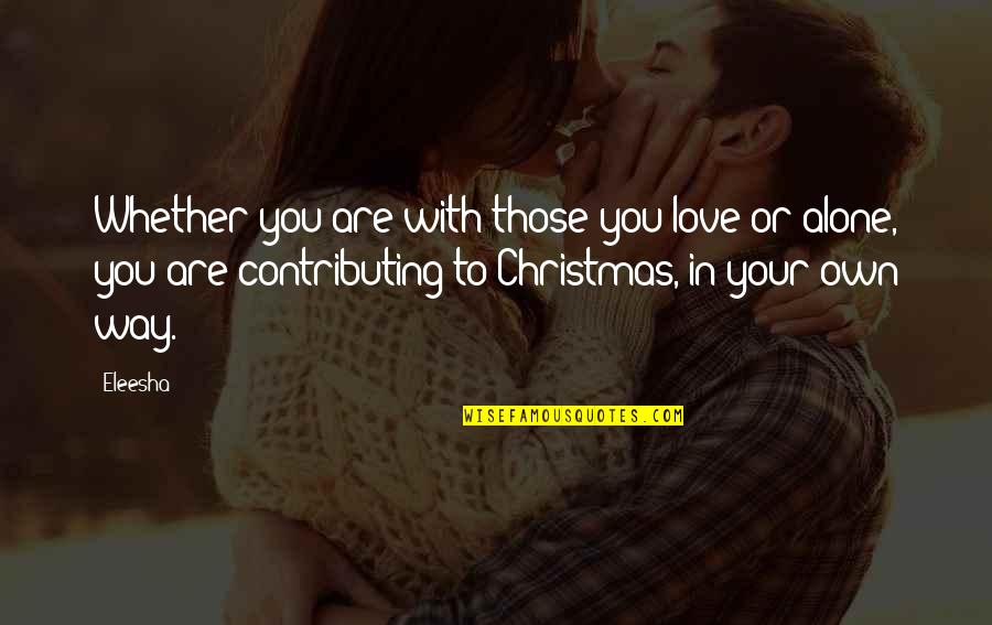Alone Motivational Quotes By Eleesha: Whether you are with those you love or