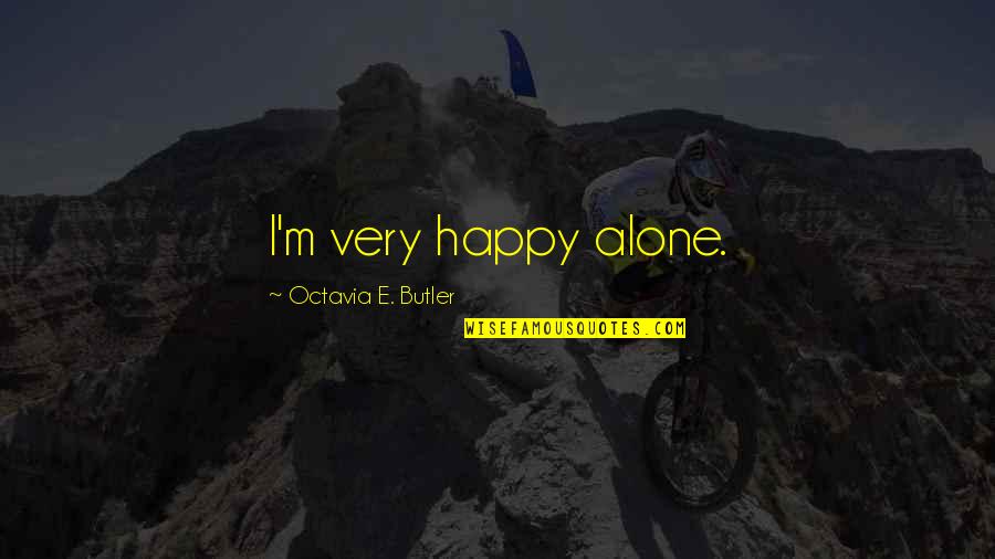 Alone N Happy Quotes By Octavia E. Butler: I'm very happy alone.
