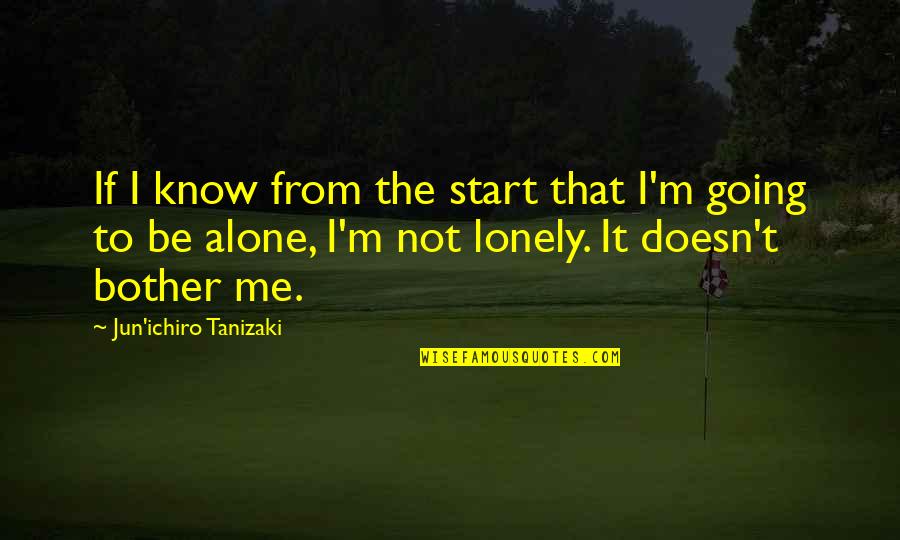 Alone Not Lonely Quotes By Jun'ichiro Tanizaki: If I know from the start that I'm