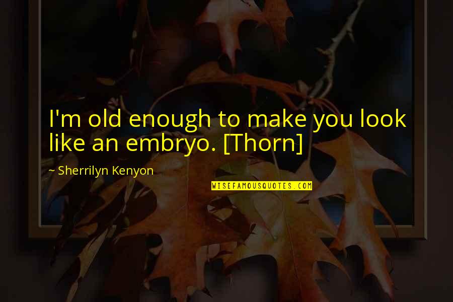 Alone Pics N Quotes By Sherrilyn Kenyon: I'm old enough to make you look like Alone Pics N Quotes By Sherrilyn Kenyon: I'm old enough to make you look like