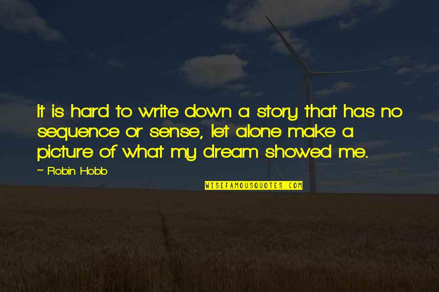 Alone Picture Quotes By Robin Hobb: It is hard to write down a story Alone Picture Quotes By Robin Hobb: It is hard to write down a story
