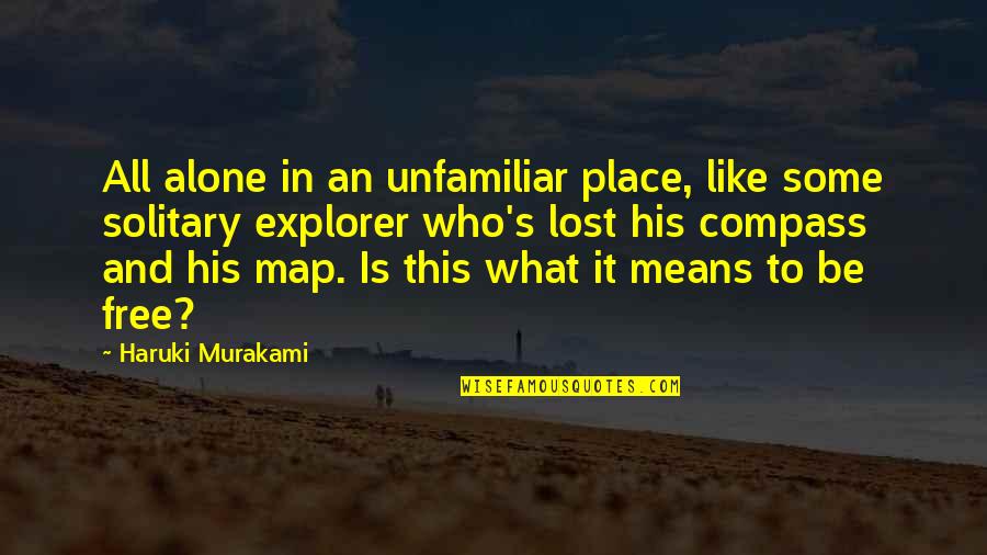 Alone Place Quotes By Haruki Murakami: All alone in an unfamiliar place, like some Alone Place Quotes By Haruki Murakami: All alone in an unfamiliar place, like some