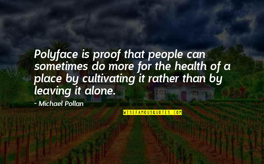 Alone Place Quotes By Michael Pollan: Polyface is proof that people can sometimes do Alone Place Quotes By Michael Pollan: Polyface is proof that people can sometimes do