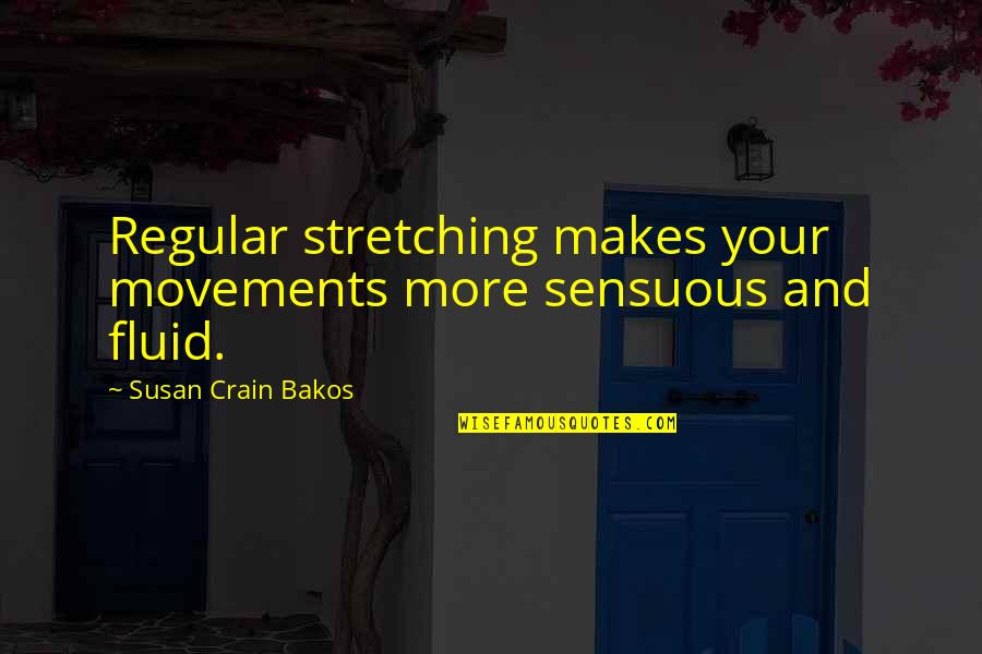 Alone Poems Quotes By Susan Crain Bakos: Regular stretching makes your movements more sensuous and Alone Poems Quotes By Susan Crain Bakos: Regular stretching makes your movements more sensuous and