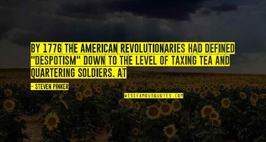 Alone Quote Quotes By Steven Pinker: By 1776 the American revolutionaries had defined "despotism" Alone Quote Quotes By Steven Pinker: By 1776 the American revolutionaries had defined "despotism"