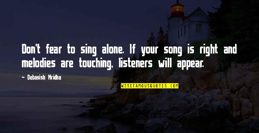 Alone Quotes And Quotes By Debasish Mridha: Don't fear to sing alone. If your song