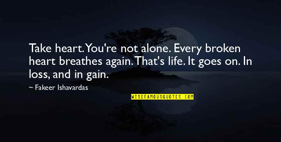 Alone Quotes And Quotes By Fakeer Ishavardas: Take heart. You're not alone. Every broken heart