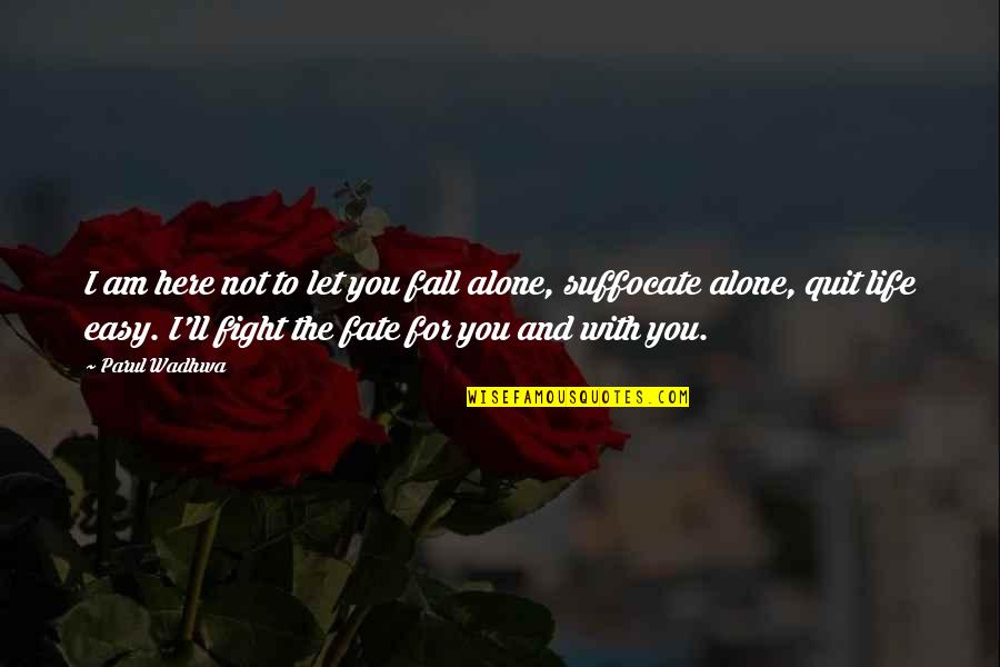 Alone Quotes And Quotes By Parul Wadhwa: I am here not to let you fall