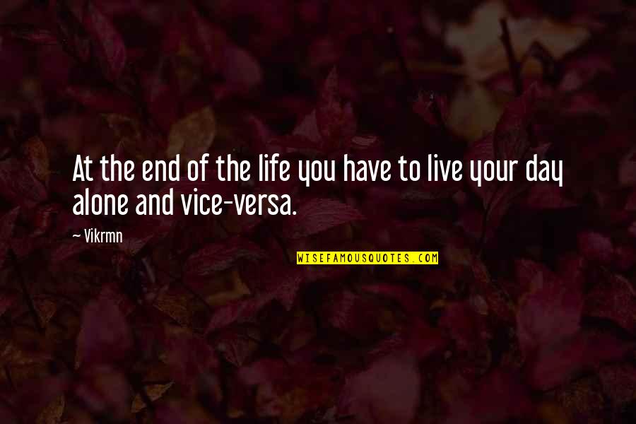 Alone Quotes And Quotes By Vikrmn: At the end of the life you have
