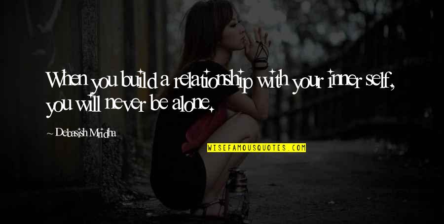 Alone Quotes By Debasish Mridha: When you build a relationship with your inner