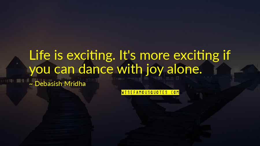 Alone Quotes By Debasish Mridha: Life is exciting. It's more exciting if you