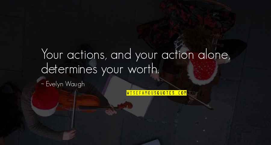 Alone Quotes By Evelyn Waugh: Your actions, and your action alone, determines your