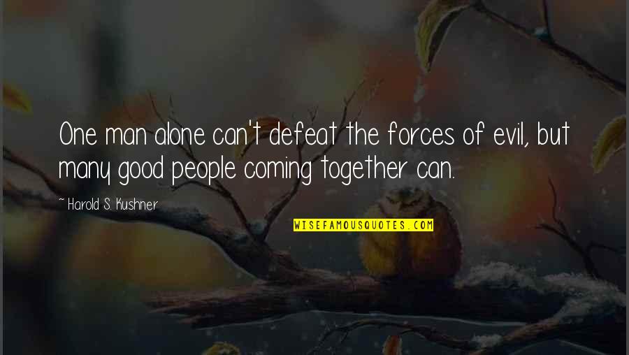 Alone Quotes By Harold S. Kushner: One man alone can't defeat the forces of