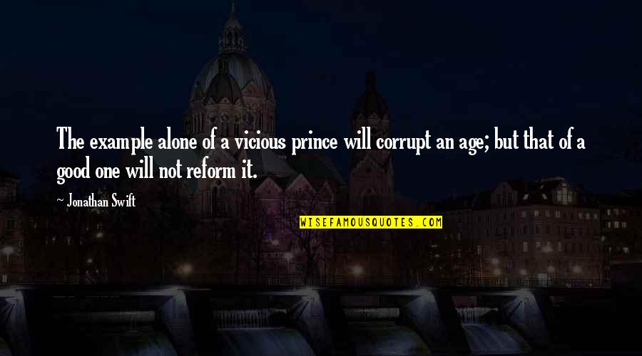 Alone Quotes By Jonathan Swift: The example alone of a vicious prince will