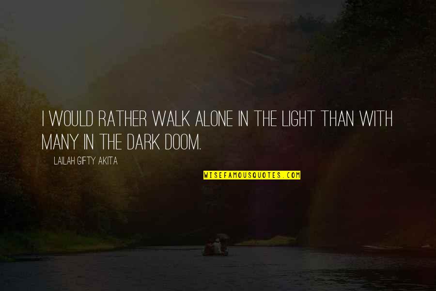 Alone Quotes By Lailah Gifty Akita: I would rather walk alone in the light