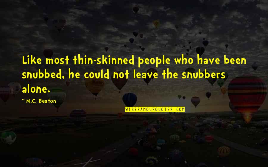 Alone Quotes By M.C. Beaton: Like most thin-skinned people who have been snubbed,