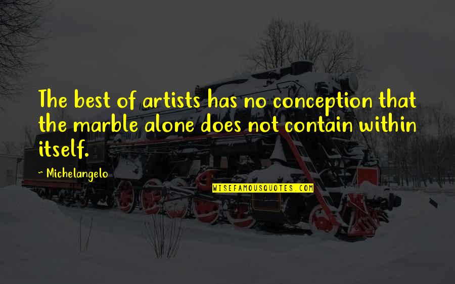 Alone Quotes By Michelangelo: The best of artists has no conception that