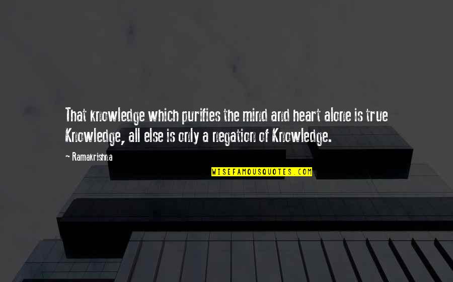 Alone Quotes By Ramakrishna: That knowledge which purifies the mind and heart