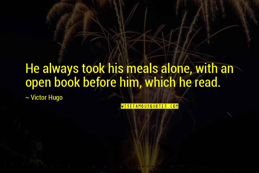 Alone Quotes By Victor Hugo: He always took his meals alone, with an
