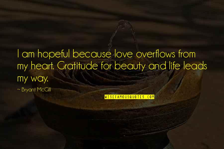 Alone Rap Quotes By Bryant McGill: I am hopeful because love overflows from my Alone Rap Quotes By Bryant McGill: I am hopeful because love overflows from my