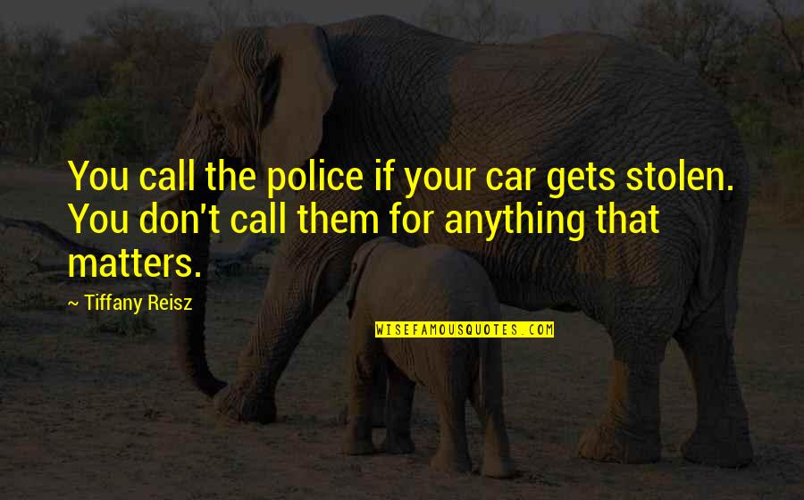 Alone Sad Boy In Love Quotes By Tiffany Reisz: You call the police if your car gets