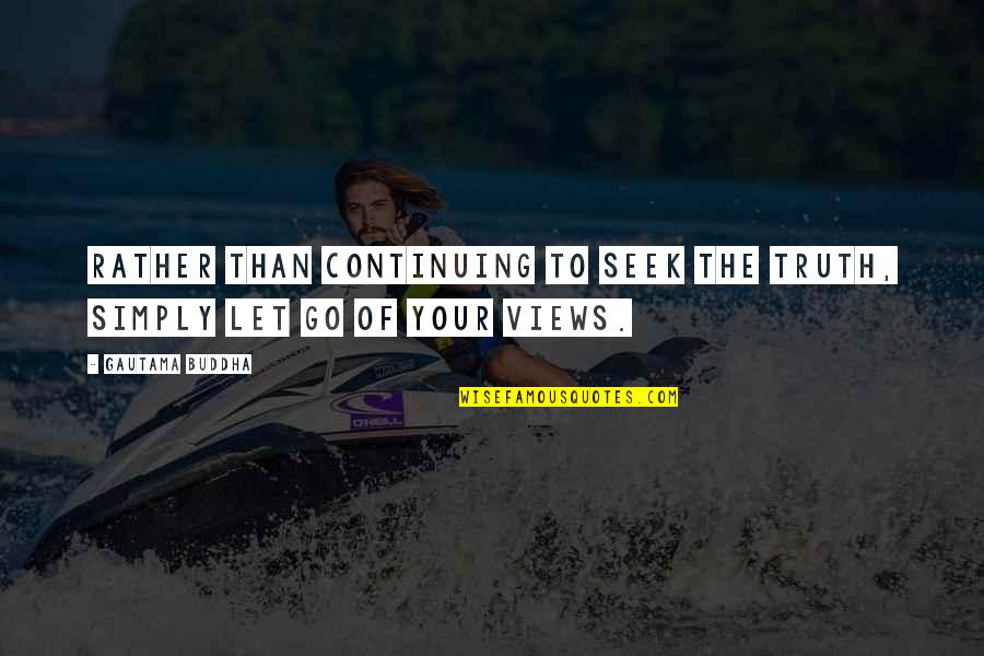 Alone Sad Boy Quotes By Gautama Buddha: Rather than continuing to seek the truth, simply