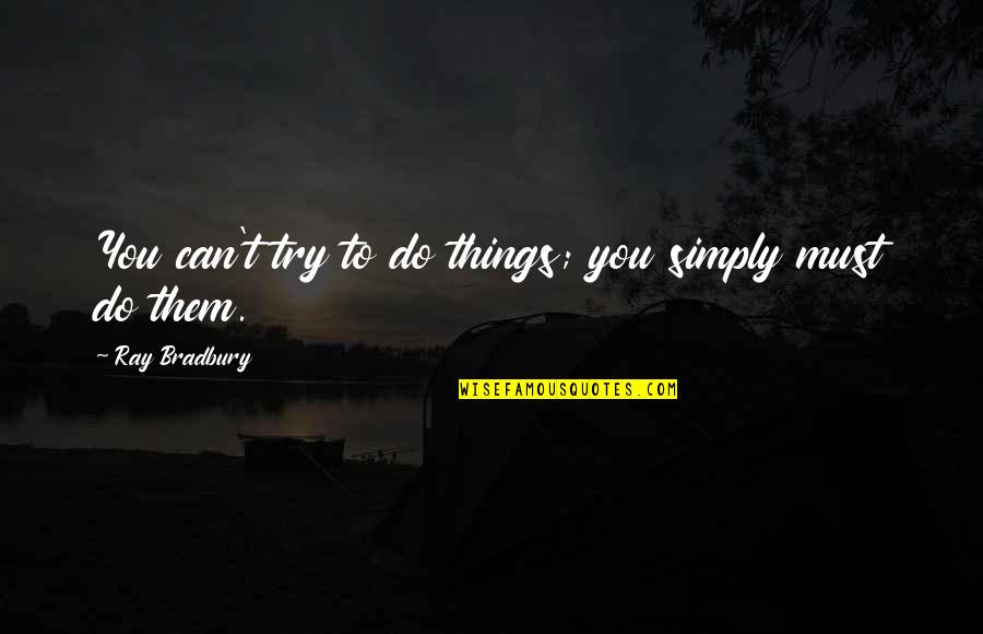 Alone Sad Boy Quotes By Ray Bradbury: You can't try to do things; you simply