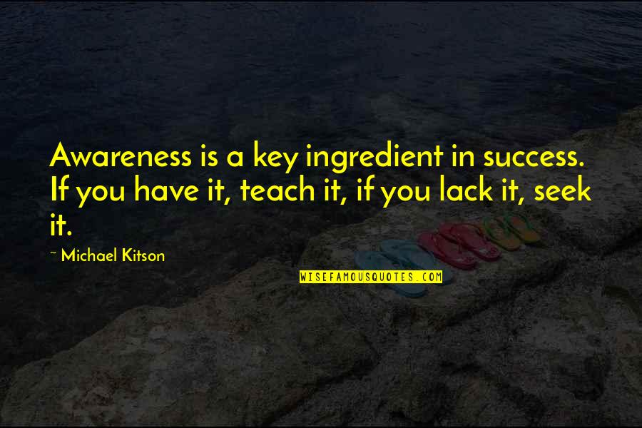 Alone Single Life Quotes By Michael Kitson: Awareness is a key ingredient in success. If Alone Single Life Quotes By Michael Kitson: Awareness is a key ingredient in success. If
