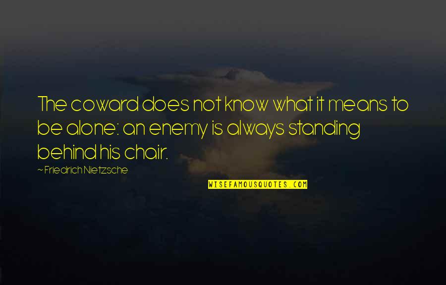 Alone Standing Quotes By Friedrich Nietzsche: The coward does not know what it means Alone Standing Quotes By Friedrich Nietzsche: The coward does not know what it means