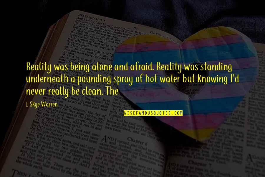 Alone Standing Quotes By Skye Warren: Reality was being alone and afraid. Reality was