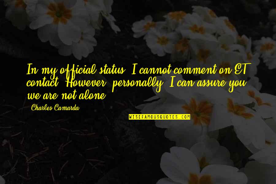 Alone Status With Quotes By Charles Camarda: In my official status, I cannot comment on Alone Status With Quotes By Charles Camarda: In my official status, I cannot comment on