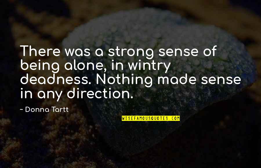Alone Strong Quotes By Donna Tartt: There was a strong sense of being alone,