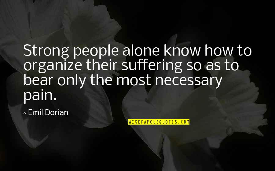 Alone Strong Quotes By Emil Dorian: Strong people alone know how to organize their