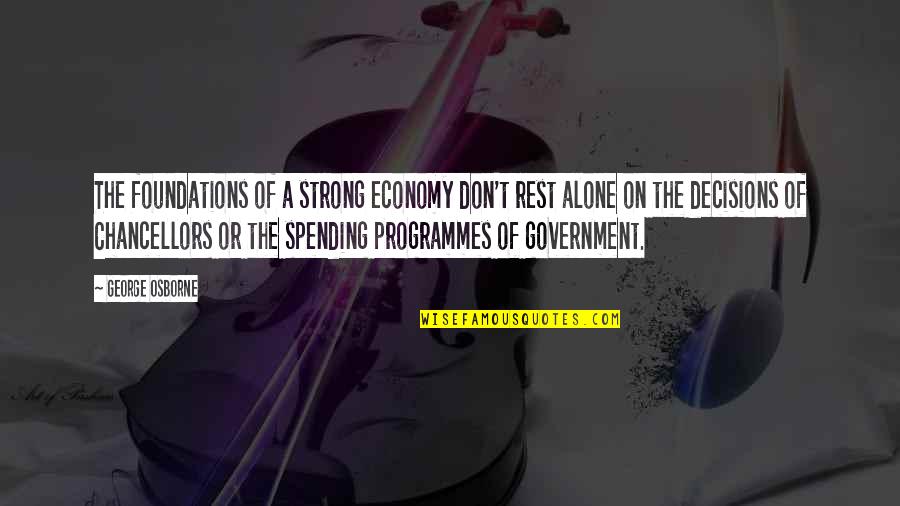 Alone Strong Quotes By George Osborne: The foundations of a strong economy don't rest