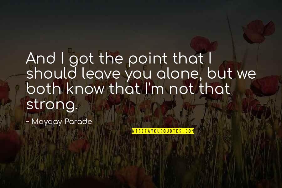 Alone Strong Quotes By Mayday Parade: And I got the point that I should