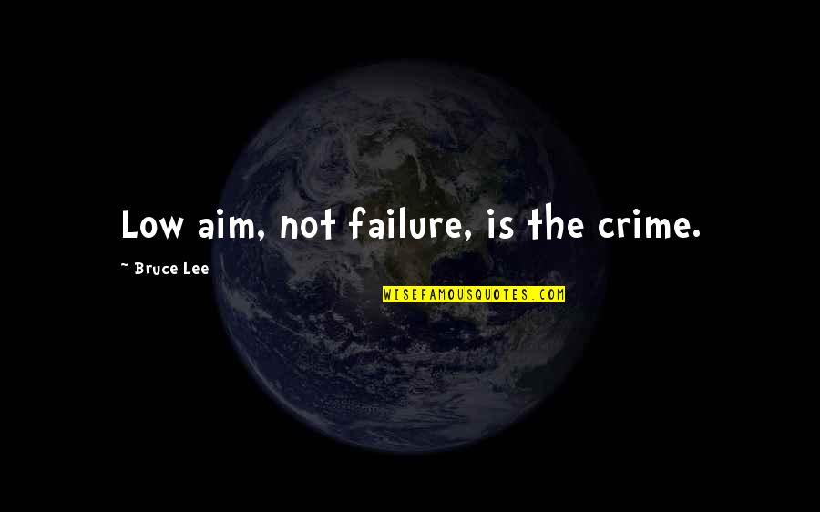 Alone Tagalog Quotes By Bruce Lee: Low aim, not failure, is the crime.