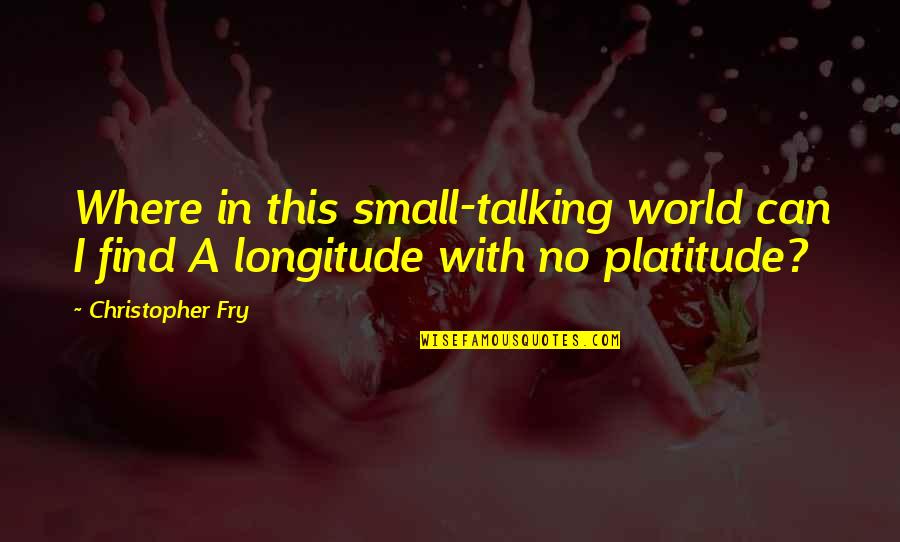 Alone Time In Nature Quotes By Christopher Fry: Where in this small-talking world can I find
