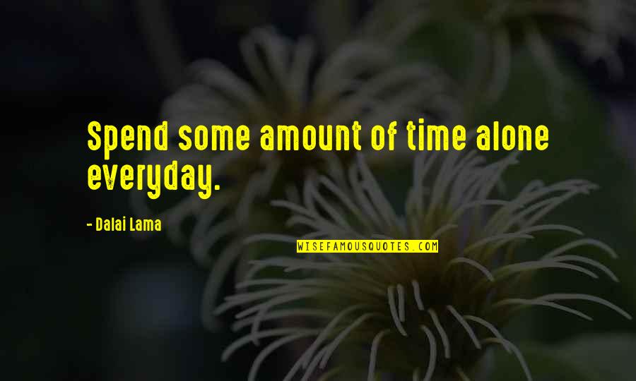 Alone Time Quotes By Dalai Lama: Spend some amount of time alone everyday.