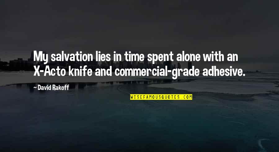 Alone Time Quotes By David Rakoff: My salvation lies in time spent alone with