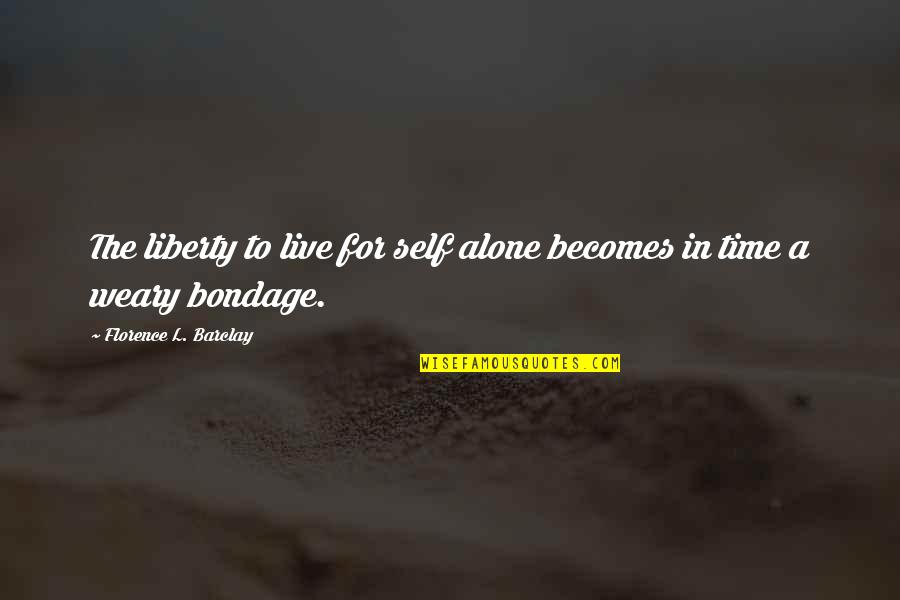 Alone Time Quotes By Florence L. Barclay: The liberty to live for self alone becomes