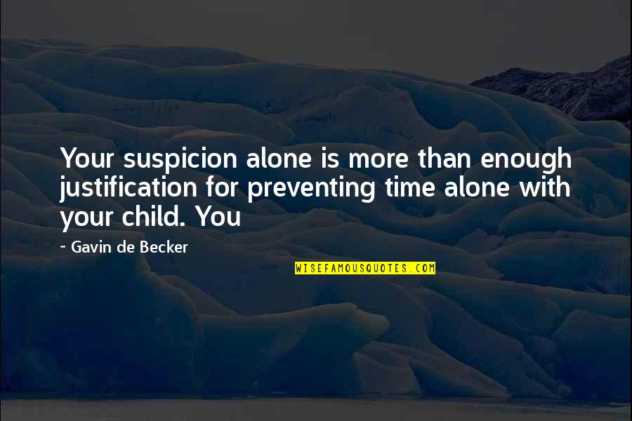 Alone Time Quotes By Gavin De Becker: Your suspicion alone is more than enough justification