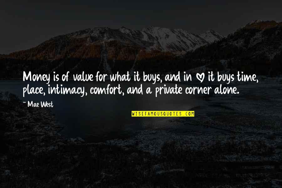 Alone Time Quotes By Mae West: Money is of value for what it buys,