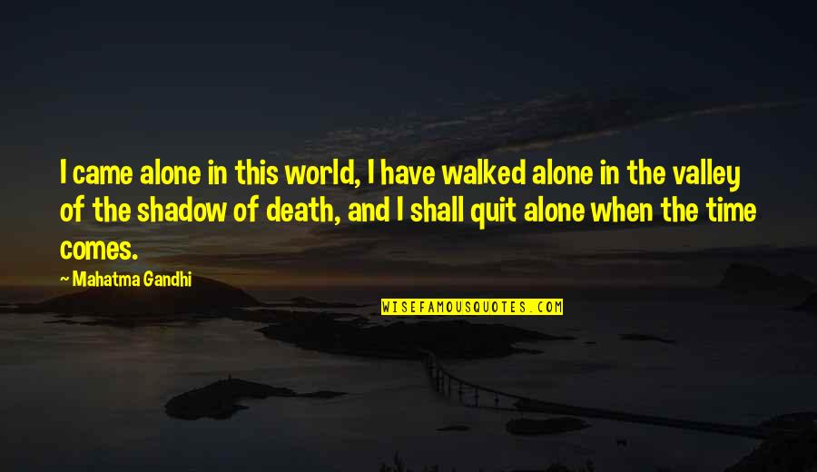 Alone Time Quotes By Mahatma Gandhi: I came alone in this world, I have